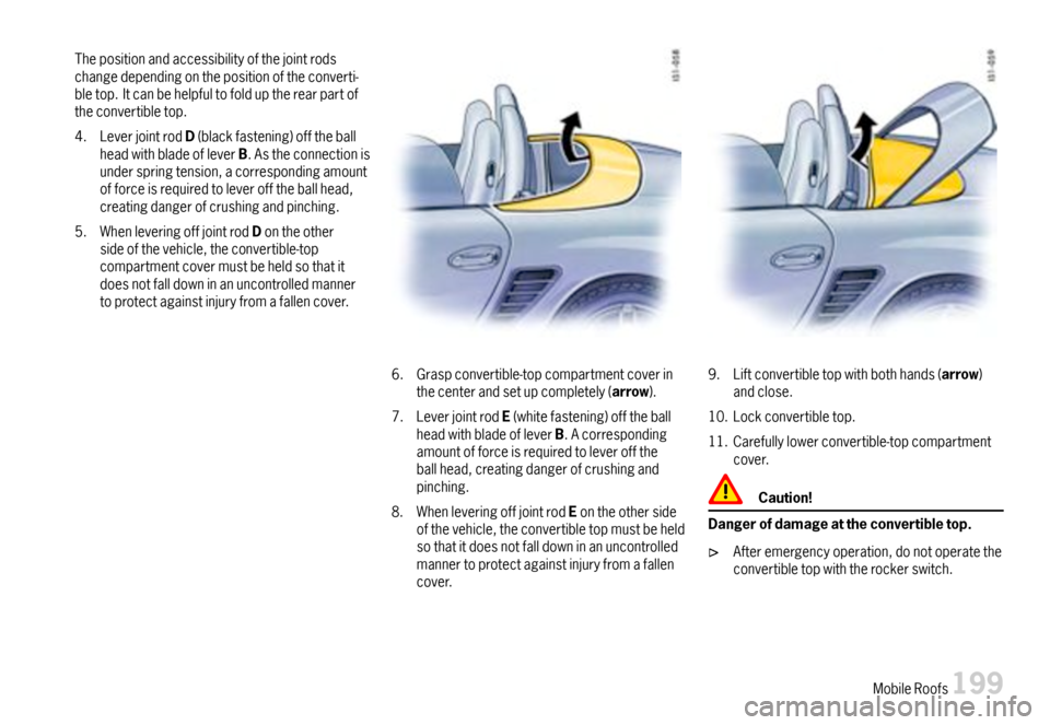 PORSCHE BOXSTER 2007 2.G Owners Manual Thepositionandaccessibilityofthejointrodschangedependingonthepositionoftheconverti-bletop.Itcanbehelpfultofolduptherearpartoftheconvertibletop.
4.LeverjointrodD(blackfastening)offtheballheadwithbladeo PORSCHE BOXSTER 2007 2.G Owners Manual Thepositionandaccessibilityofthejointrodschangedependingonthepositionoftheconverti-bletop.Itcanbehelpfultofolduptherearpartoftheconvertibletop.
4.LeverjointrodD(blackfastening)offtheballheadwithbladeo