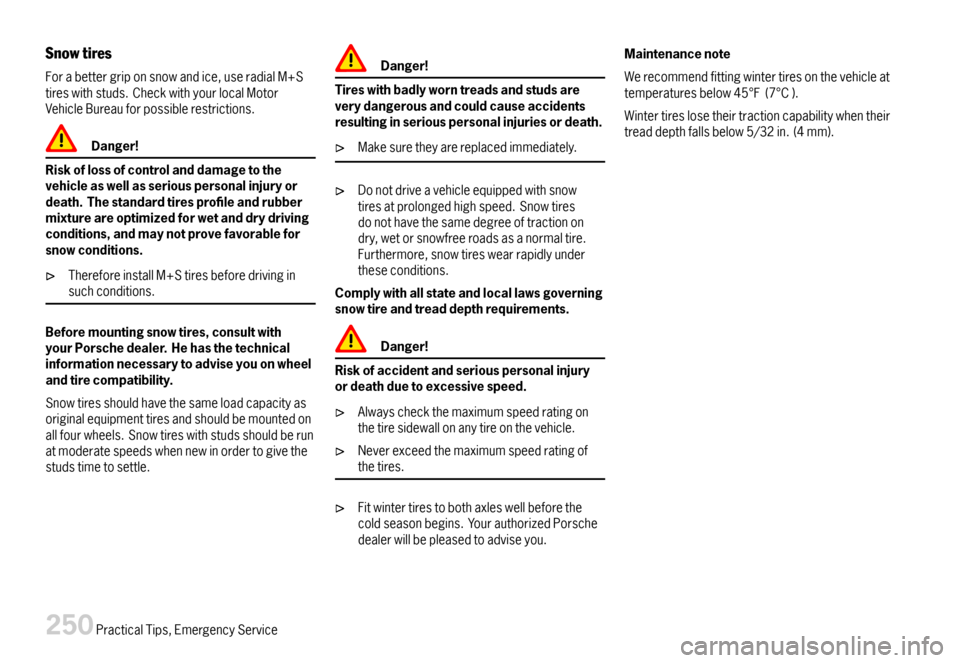 PORSCHE BOXSTER 2007 2.G Owners Manual Snowtires
Forabettergriponsnowandice,useradialM+Stireswithstuds.CheckwithyourlocalMotorVehicleBureauforpossiblerestrictions.
Danger!
Riskoflossofcontrolanddamagetothevehicleaswellasseriouspersonalinju