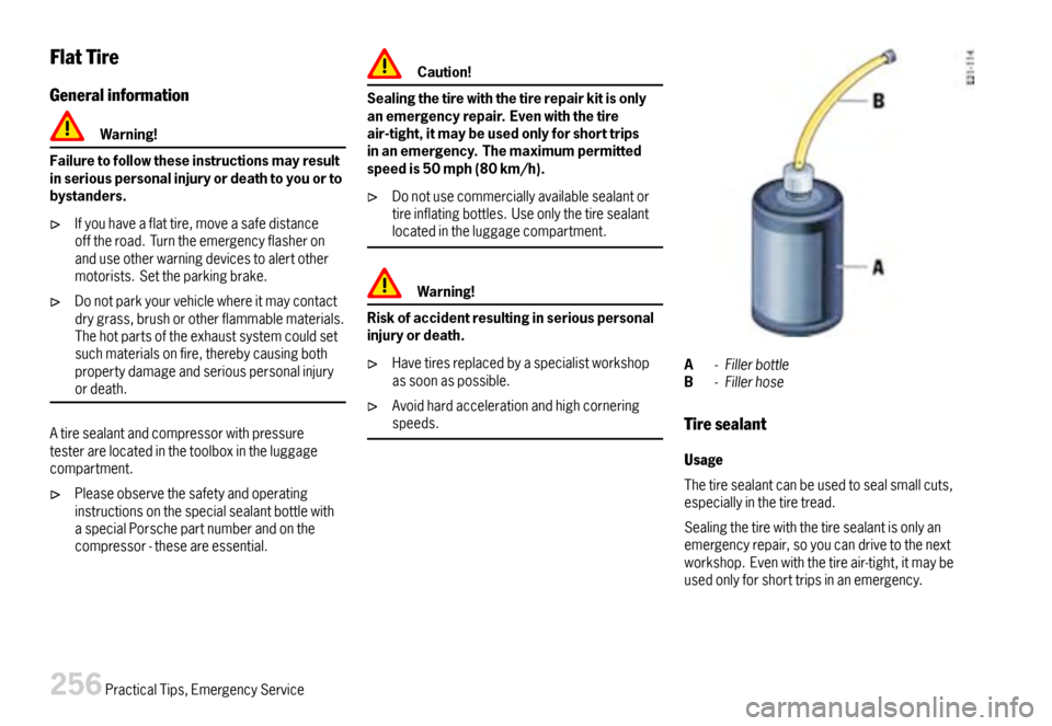 PORSCHE BOXSTER 2007 2.G Owners Manual FlatTire
Generalinformation
Warning!
Failuretofollowtheseinstructionsmayresultinseriouspersonalinjuryordeathtoyouortobystanders.
Ifyouhaveaflattire,moveasafedistanceofftheroad.Turntheemergencyflashero PORSCHE BOXSTER 2007 2.G Owners Manual FlatTire
Generalinformation
Warning!
Failuretofollowtheseinstructionsmayresultinseriouspersonalinjuryordeathtoyouortobystanders.
Ifyouhaveaflattire,moveasafedistanceofftheroad.Turntheemergencyflashero