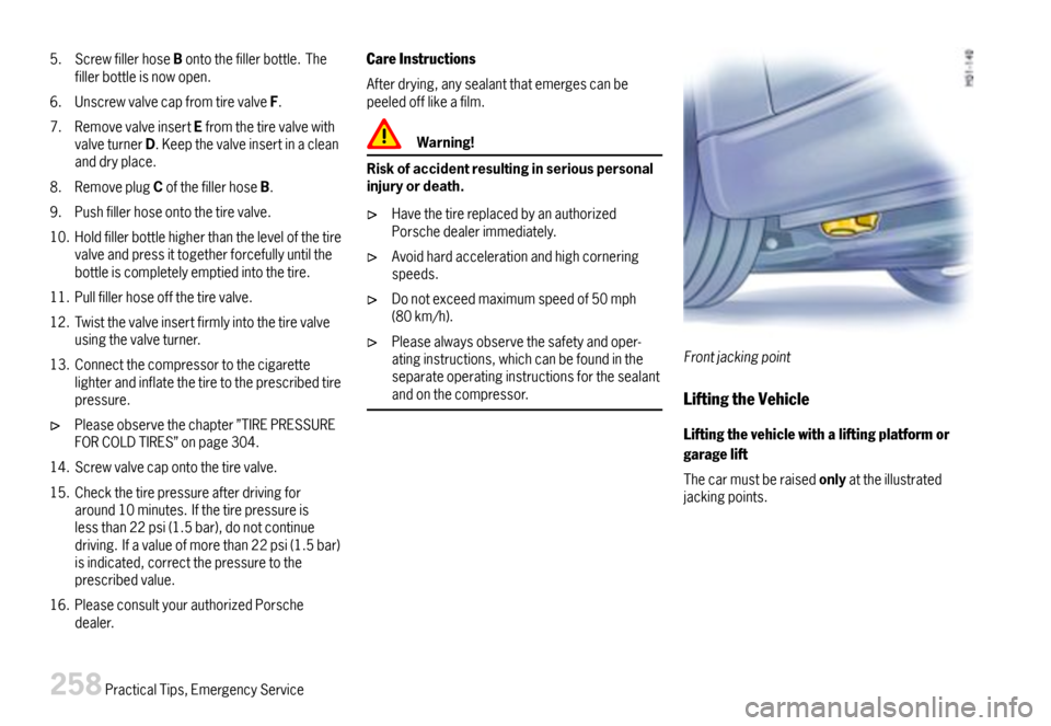 PORSCHE BOXSTER 2007 2.G Owners Manual 5.ScrewfillerhoseBontothefillerbottle.Thefillerbottleisnowopen.
6.UnscrewvalvecapfromtirevalveF.
7.RemovevalveinsertEfromthetirevalvewithvalveturnerD.Keepthevalveinsertinacleananddryplace.
8.Removeplu PORSCHE BOXSTER 2007 2.G Owners Manual 5.ScrewfillerhoseBontothefillerbottle.Thefillerbottleisnowopen.
6.UnscrewvalvecapfromtirevalveF.
7.RemovevalveinsertEfromthetirevalvewithvalveturnerD.Keepthevalveinsertinacleananddryplace.
8.Removeplu