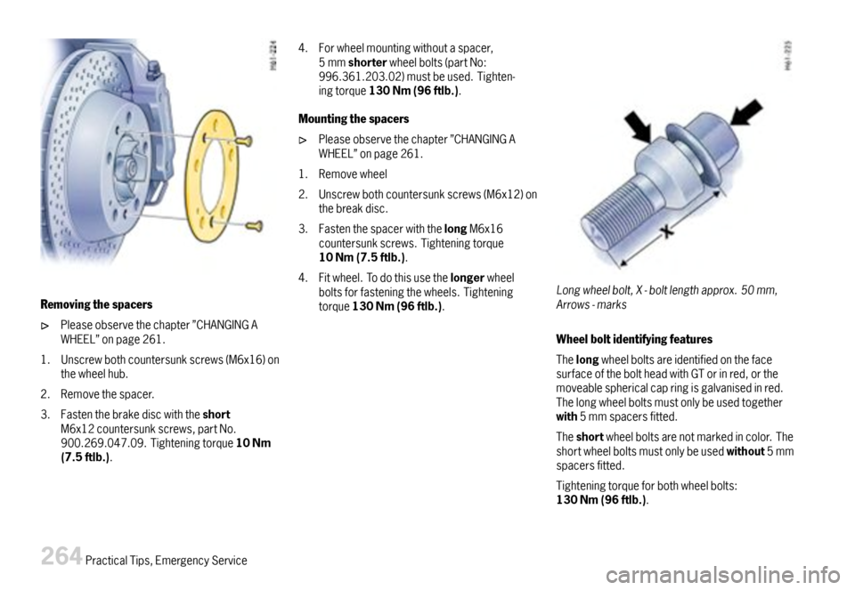 PORSCHE BOXSTER 2007 2.G Owners Manual Removingthespacers
Pleaseobservethechapter”CHANGINGAWHEEL”onpage261.
1.Unscrewbothcountersunkscrews(M6x16)onthewheelhub.
2.Removethespacer.
3.FastenthebrakediscwiththeshortM6x12countersunkscrews,p PORSCHE BOXSTER 2007 2.G Owners Manual Removingthespacers
Pleaseobservethechapter”CHANGINGAWHEEL”onpage261.
1.Unscrewbothcountersunkscrews(M6x16)onthewheelhub.
2.Removethespacer.
3.FastenthebrakediscwiththeshortM6x12countersunkscrews,p