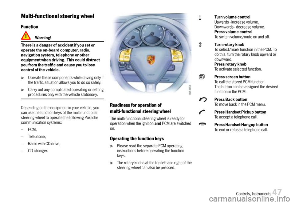 PORSCHE BOXSTER 2007 2.G Service Manual Multi-functionalsteeringwheel
Function
Warning!
Thereisadangerofaccidentifyousetoroperatetheon-boardcomputer,radio,navigationsystem,telephoneorotherequipmentwhendriving.Thiscoulddistractyoufromthetraf PORSCHE BOXSTER 2007 2.G Service Manual Multi-functionalsteeringwheel
Function
Warning!
Thereisadangerofaccidentifyousetoroperatetheon-boardcomputer,radio,navigationsystem,telephoneorotherequipmentwhendriving.Thiscoulddistractyoufromthetraf