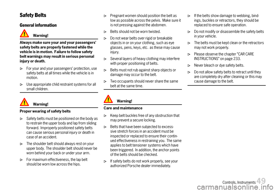 PORSCHE BOXSTER 2007 2.G Workshop Manual SafetyBelts
Generalinformation
Warning!
Alwaysmakesureyourandyourpassengers’safetybeltsareproperlyfastenedwhilethevehicleisinmotion.Failuretofollowsafetybeltwarningsmayresultinseriouspersonalinjuryo PORSCHE BOXSTER 2007 2.G Workshop Manual SafetyBelts
Generalinformation
Warning!
Alwaysmakesureyourandyourpassengers’safetybeltsareproperlyfastenedwhilethevehicleisinmotion.Failuretofollowsafetybeltwarningsmayresultinseriouspersonalinjuryo