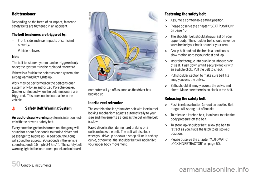 PORSCHE BOXSTER 2007 2.G Workshop Manual Belttensioner
Dependingontheforceofanimpact,fastenedsafetybeltsaretightenedinanaccident.
Thebelttensionersaretriggeredby:
–Front,sideandrearimpactsofsufficientseverity.
–Vehiclerollover.
Note
Theb PORSCHE BOXSTER 2007 2.G Workshop Manual Belttensioner
Dependingontheforceofanimpact,fastenedsafetybeltsaretightenedinanaccident.
Thebelttensionersaretriggeredby:
–Front,sideandrearimpactsofsufficientseverity.
–Vehiclerollover.
Note
Theb