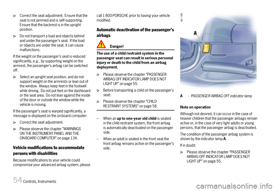 PORSCHE BOXSTER 2007 2.G Workshop Manual Correcttheseatadjustment.Ensurethattheseatisnotjammedandisself-supporting.Ensurethatthebackrestisintheuprightposition.
Donottransportaloadandobjectsbehindandunderthepassenger’sseat.Iftheloadorobject PORSCHE BOXSTER 2007 2.G Workshop Manual Correcttheseatadjustment.Ensurethattheseatisnotjammedandisself-supporting.Ensurethatthebackrestisintheuprightposition.
Donottransportaloadandobjectsbehindandunderthepassenger’sseat.Iftheloadorobject