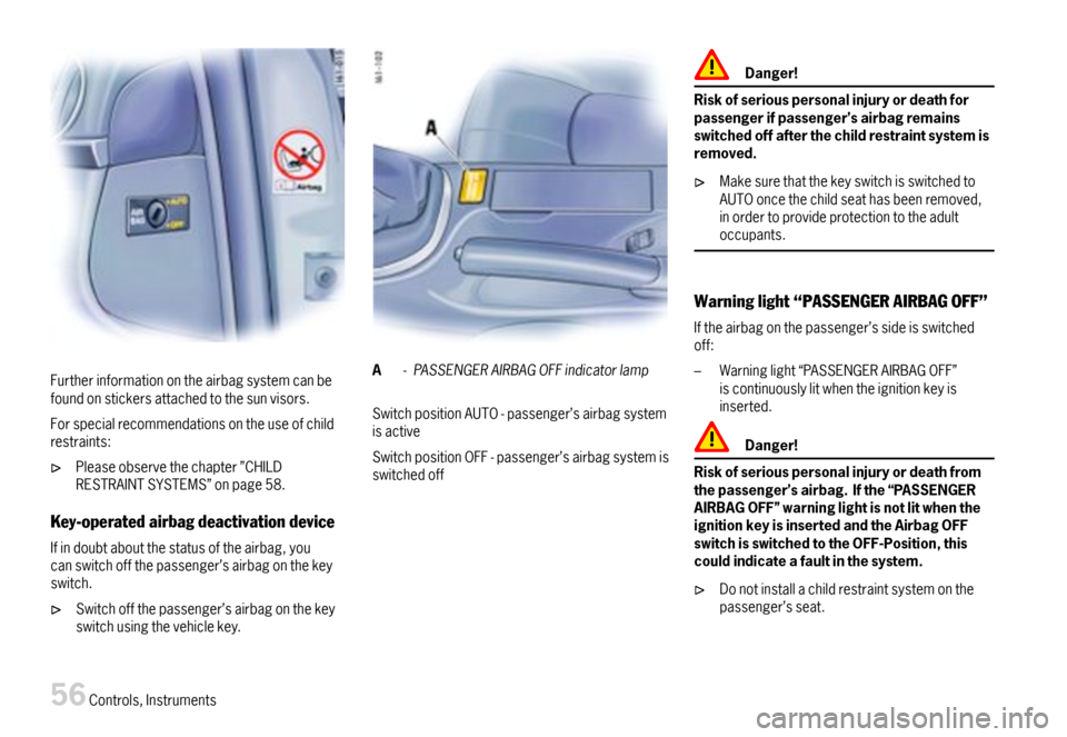 PORSCHE BOXSTER 2007 2.G Workshop Manual Furtherinformationontheairbagsystemcanbefoundonstickersattachedtothesunvisors.
Forspecialrecommendationsontheuseofchildrestraints:
Pleaseobservethechapter”CHILDRESTRAINTSYSTEMS”onpage58.
Key-opera PORSCHE BOXSTER 2007 2.G Workshop Manual Furtherinformationontheairbagsystemcanbefoundonstickersattachedtothesunvisors.
Forspecialrecommendationsontheuseofchildrestraints:
Pleaseobservethechapter”CHILDRESTRAINTSYSTEMS”onpage58.
Key-opera