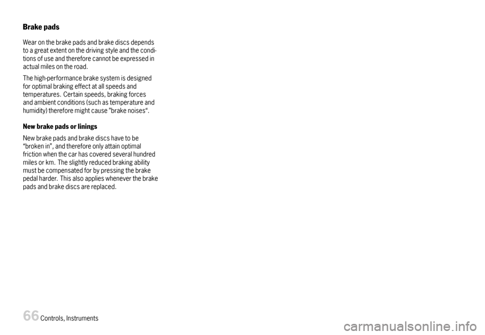 PORSCHE BOXSTER 2007 2.G Repair Manual Brakepads
Wearonthebrakepadsandbrakediscsdependstoagreatextentonthedrivingstyleandthecondi-tionsofuseandthereforecannotbeexpressedinactualmilesontheroad.
Thehigh-performancebrakesystemisdesignedforopt PORSCHE BOXSTER 2007 2.G Repair Manual Brakepads
Wearonthebrakepadsandbrakediscsdependstoagreatextentonthedrivingstyleandthecondi-tionsofuseandthereforecannotbeexpressedinactualmilesontheroad.
Thehigh-performancebrakesystemisdesignedforopt