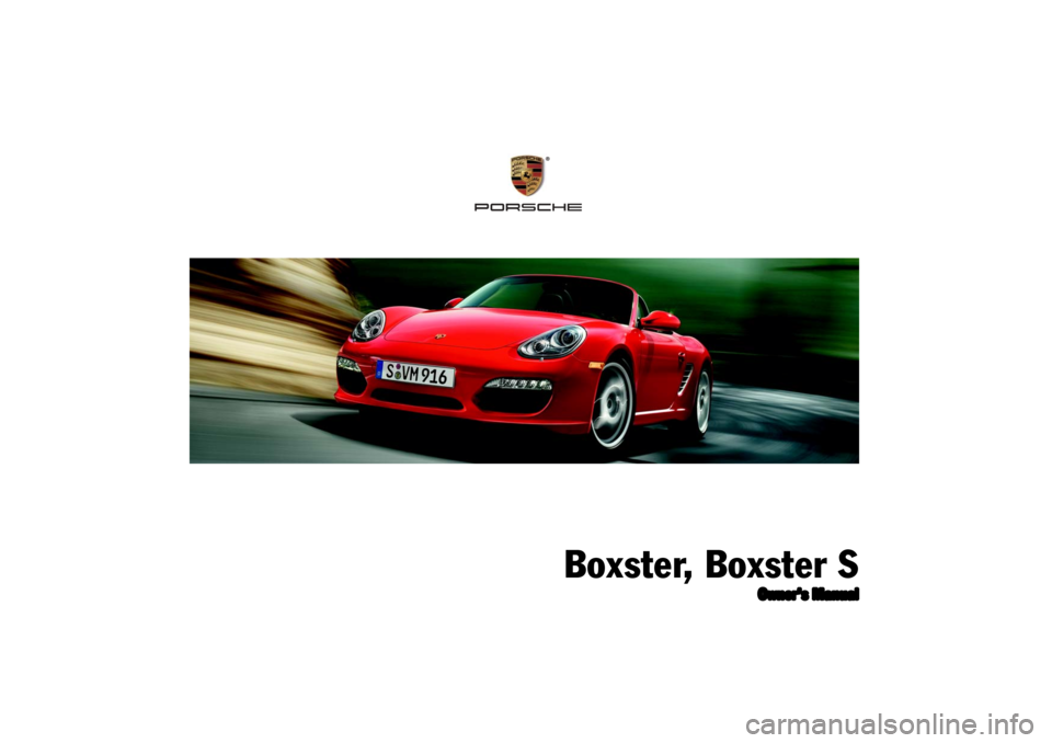 PORSCHE BOXSTER 2009 2.G Owners Manual Boxster, Boxster S
Owner’s Manual
® PORSCHE BOXSTER 2009 2.G Owners Manual Boxster, Boxster S
Owner’s Manual
®