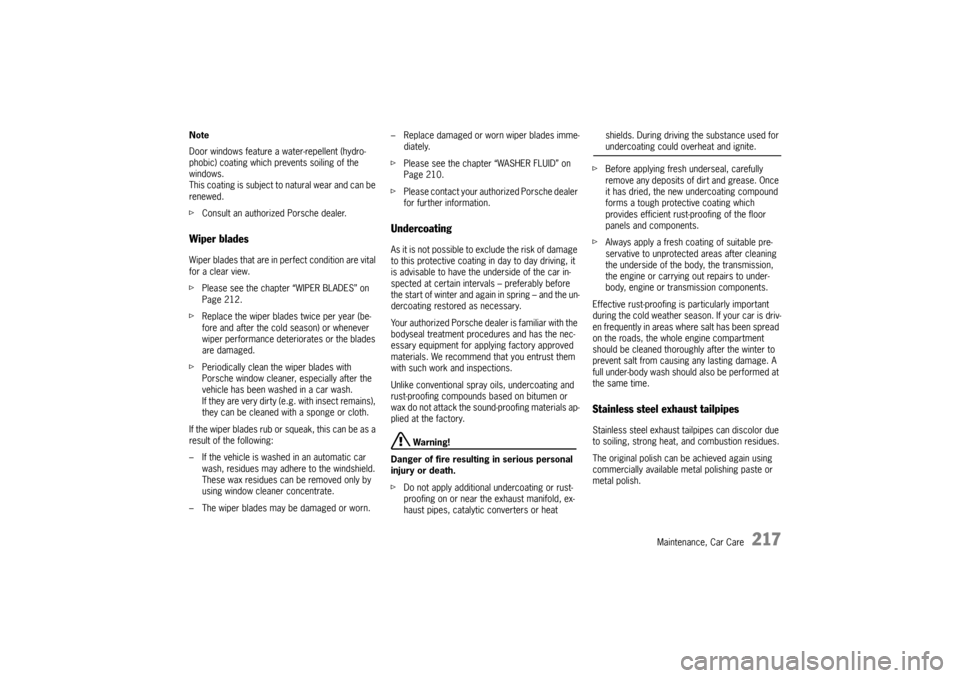 PORSCHE BOXSTER 2009 2.G Owners Guide Maintenance, Car Care
217
Note
Door windows feature a water-repellent (hydro-
phobic) coating which prevents soiling of the 
windows. 
This coating is subject to natural wear and can be 
renewed.
fCon