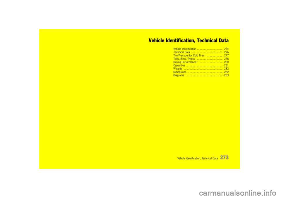 PORSCHE BOXSTER 2009 2.G Owners Manual Vehicle Identification, Technical Data
273
Vehicle Identification, Technical Data
Vehicle Identification
 .................................. 274
Technical Data  ....... ...............................