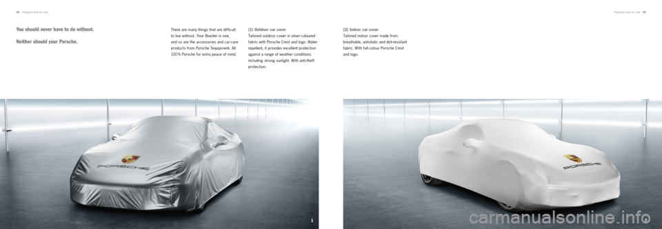 PORSCHE BOXSTER 2012 2.G Tequipment Manual 12
[2] Indoor car cover
Tailored indoor cover made from 
 
breathable, antistatic and dirt- resistant 
fabric. With full-colour Porsche Crest   
and logo. 
There are many things that are difficult 
 

