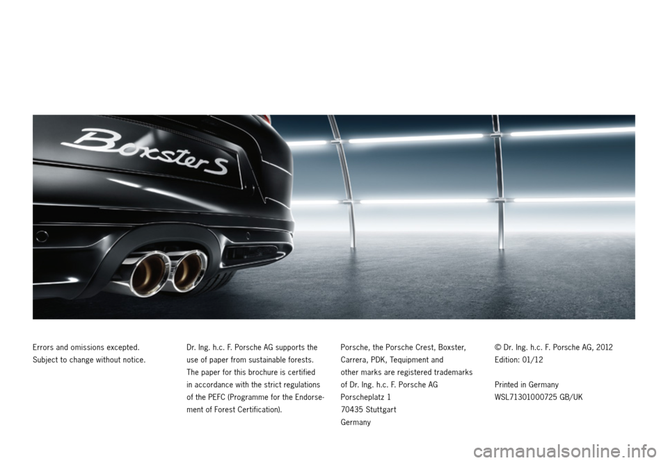 PORSCHE BOXSTER 2012 2.G Tequipment Manual Errors and omissions excepted.  
Subject to change without notice.Dr. Ing. h.c. F. Porsche AG supports the 
use of paper from sustainable forests.   
The paper for this brochure is certified   
in acc