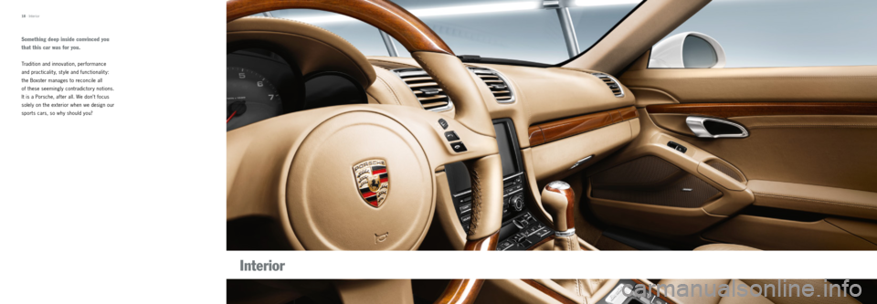 PORSCHE BOXSTER 2012 2.G Tequipment Manual Something deep inside convinced you 
that this car was for you.
Tradition and innovation, performance 
and practicality, style and functionality: 
the Boxster manages to reconcile all  
of these seemi