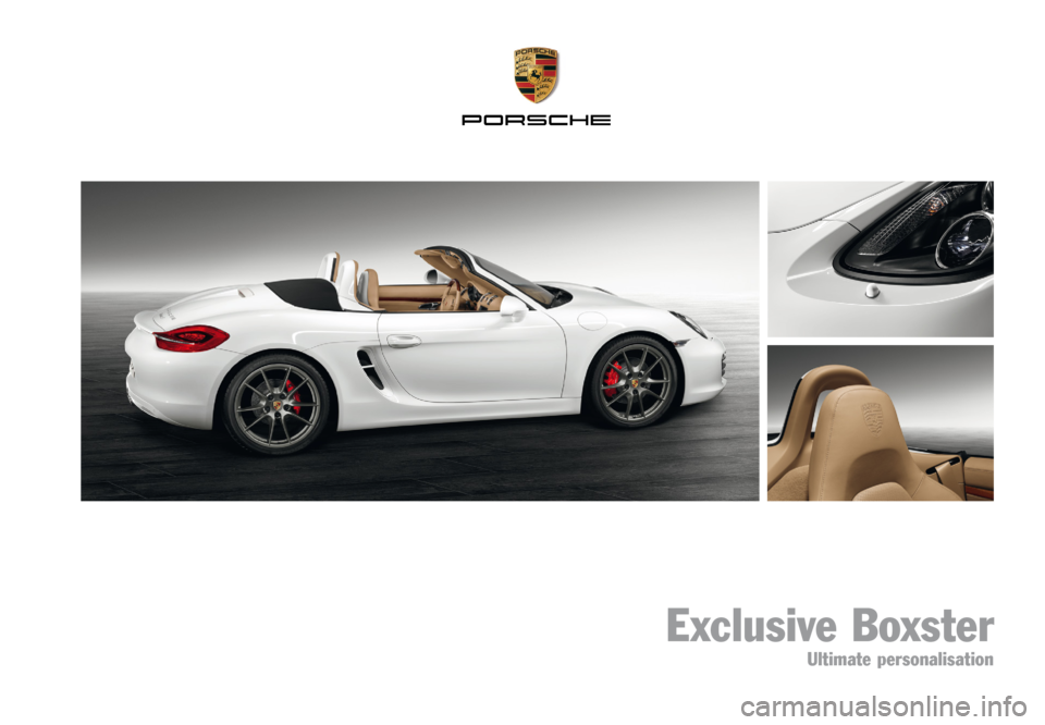 PORSCHE BOXSTER EXCLUSIVE 2011 2.G Information Manual Exclusive Boxster • Ultimate personalisation
Exclusive Boxster
Ultimate personalisation PORSCHE BOXSTER EXCLUSIVE 2011 2.G Information Manual Exclusive Boxster • Ultimate personalisation
Exclusive Boxster
Ultimate personalisation