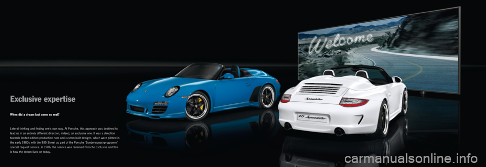 PORSCHE BOXSTER EXCLUSIVE 2011 2.G Information Manual Exclusive expertise
When did a dream last seem so real?
Lateral thinking and finding one’s own way. At Porsche, this approach was destined to
lead us in an entirely different direction, indeed, an PORSCHE BOXSTER EXCLUSIVE 2011 2.G Information Manual Exclusive expertise
When did a dream last seem so real?
Lateral thinking and finding one’s own way. At Porsche, this approach was destined to
lead us in an entirely different direction, indeed, an