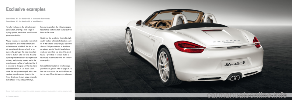 PORSCHE BOXSTER EXCLUSIVE 2011 2.G Information Manual 8 · Exclusive examples
Exclusive examples
Porsche Exclusive is the ultimate in per-
sonalisation, offering a wide range of
styling options, meticulous precision and
genuine exclusivity.
At your r PORSCHE BOXSTER EXCLUSIVE 2011 2.G Information Manual 8 · Exclusive examples
Exclusive examples
Porsche Exclusive is the ultimate in per-
sonalisation, offering a wide range of
styling options, meticulous precision and
genuine exclusivity.
At your r