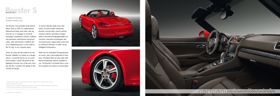 PORSCHE BOXSTER EXCLUSIVE 2011 2.G Information Manual 1
23
10 · Boxster S in Guards Red
Boxster S
The Boxster. First unveiled at the Detroit
Motor Show in 1993, its market launch
followed just three years later. Like any
Porsche car, it manages to re PORSCHE BOXSTER EXCLUSIVE 2011 2.G Information Manual 1
23
10 · Boxster S in Guards Red
Boxster S
The Boxster. First unveiled at the Detroit
Motor Show in 1993, its market launch
followed just three years later. Like any
Porsche car, it manages to re