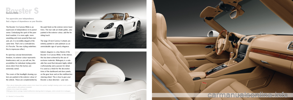 PORSCHE BOXSTER EXCLUSIVE 2011 2.G Information Manual 1
23
14 · Boxster S in Carrara White
Boxster SCarrara White
The Boxster S in Carrara White is an 
expression
 of independence in its purest 
sense. Embodying the spirit of the pure-
bred roadster, it