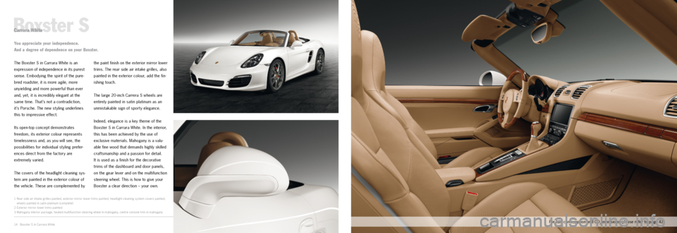 PORSCHE BOXSTER EXCLUSIVE 2011 2.G Information Manual 1
23
14 · Boxster S in Carrara White
Boxster SCarrara White
The Boxster S in Carrara White is an
expression
of independence in its purest
sense. Embodying the spirit of the pure-
bred roadster, it PORSCHE BOXSTER EXCLUSIVE 2011 2.G Information Manual 1
23
14 · Boxster S in Carrara White
Boxster SCarrara White
The Boxster S in Carrara White is an
expression
of independence in its purest
sense. Embodying the spirit of the pure-
bred roadster, it