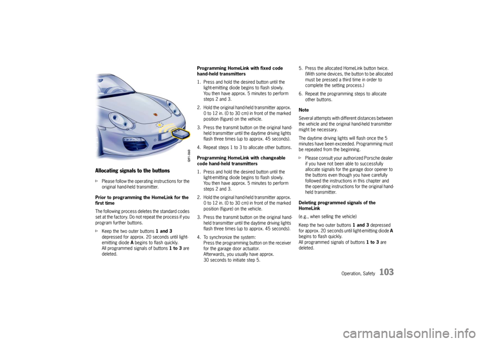 PORSCHE BOXSTER S 2010 2.G Owners Manual Operation, Safety
103
Allocating signals to the buttonsfPlease follow the operating instructions for the
original hand-held transmitter.
Prior to programming the HomeLink for the
first time
The foll PORSCHE BOXSTER S 2010 2.G Owners Manual Operation, Safety
103
Allocating signals to the buttonsfPlease follow the operating instructions for the
original hand-held transmitter.
Prior to programming the HomeLink for the
first time
The foll