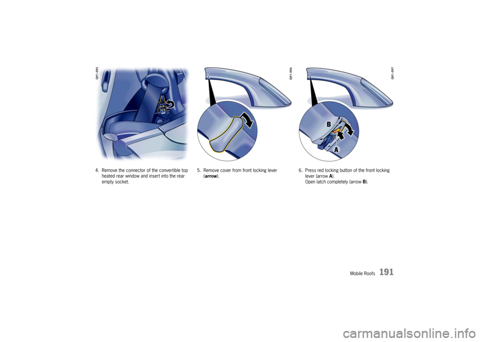 PORSCHE BOXSTER S 2010 2.G Owners Manual Mobile Roofs
191
4. Remove the connector of the convertible top heated rear window and insert into the rear 
empty socket. 5. Remove cover from front locking lever 
(arrow ).  6. Press red locking but