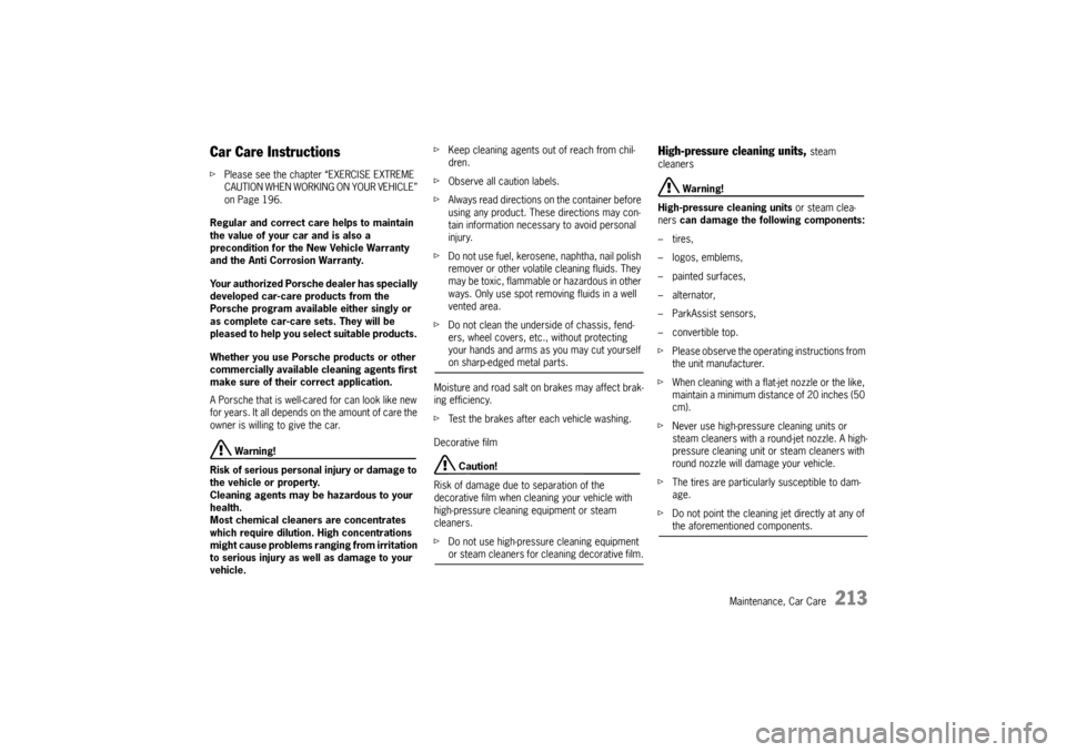 PORSCHE BOXSTER S 2010 2.G Owners Manual Maintenance, Car Care
213
Car Care Instructions fPlease see the chapter “EXERCISE EXTREME 
CAUTION WHEN WORKING ON YOUR VEHICLE” 
on Page 196.
Regular and correct care helps to maintain 
the value
