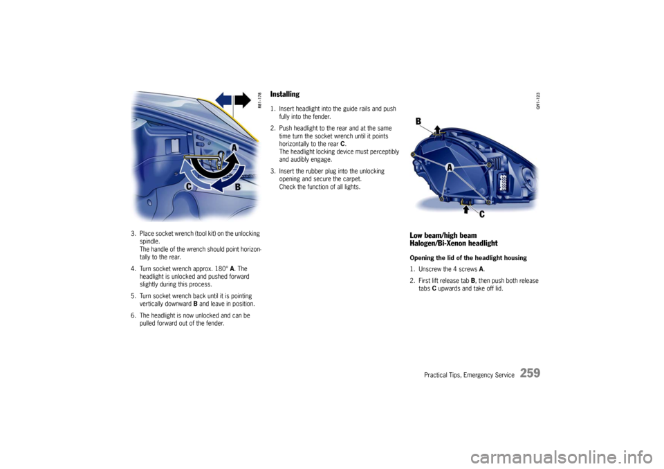 PORSCHE BOXSTER S 2010 2.G Owners Manual Practical Tips, Emergency Service
259
3. Place socket wrench (tool kit) on the unlocking spindle.
The handle of the wrench should point horizon-
tally to the rear.
4. Turn socket wrench approx. 180° 