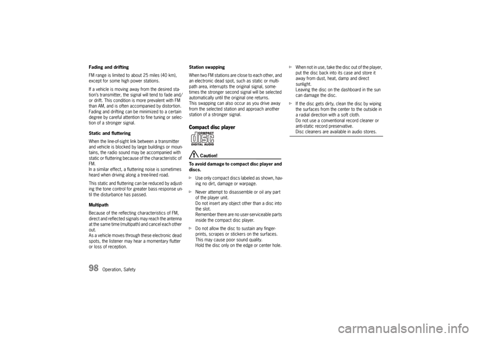 PORSCHE BOXSTER S 2010 2.G Owners Manual 98
Operation, Safety
Fading and drifting 
FM range is limited to 
about 25 miles (40 km), 
except for some high power stations. 
If a vehicle is moving aw ay from the desired sta-
tion’s transmitter