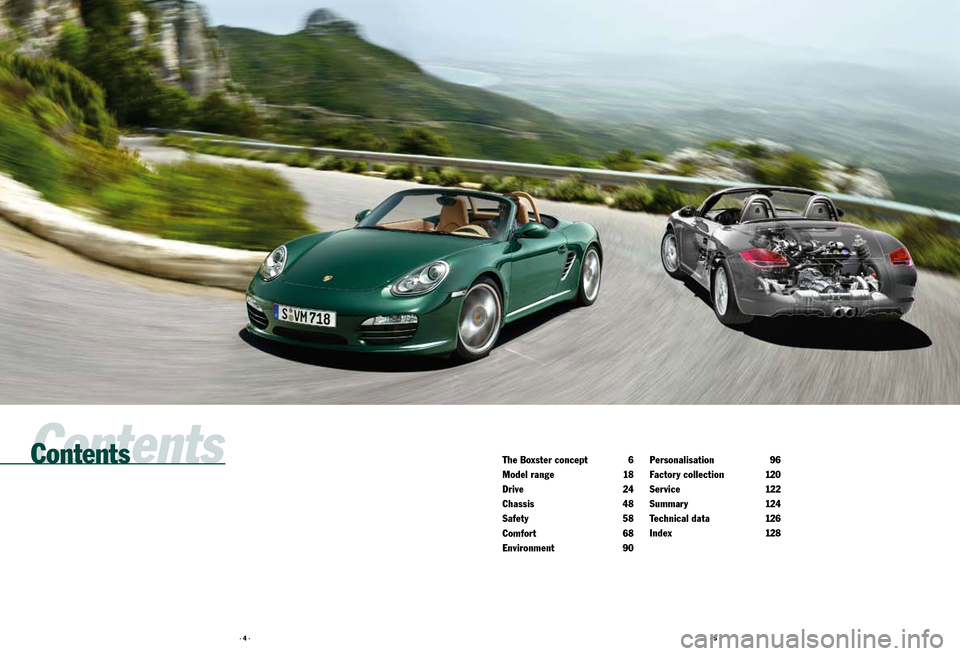 PORSCHE BOXSTER S 2010 2.G Information Manual · 4 ·· 5 ·
ContentsThe Boxster concept 6
Model range  18
Drive   24
Chassis   48
Safety   58
Comfort  68
Environment   90Personalisation
 96
Factory collection  120
Service   122
S u m m ar y   12