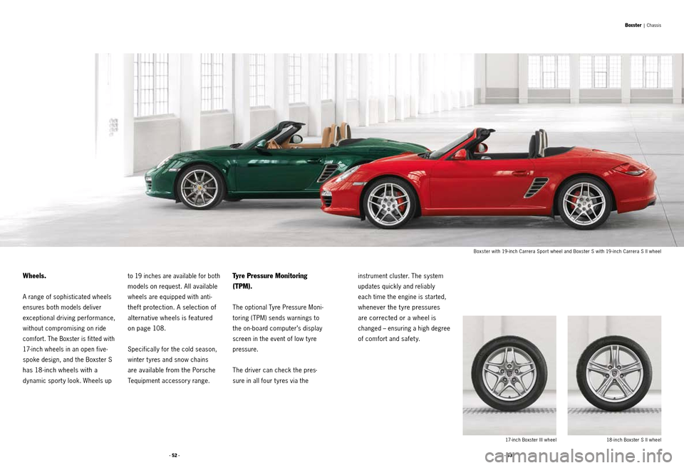 PORSCHE BOXSTER S 2010 2.G Information Manual · 52 ·· 53 ·
Wheels.
A range of sophisticated wheels
ensures both models deliver
exceptional driving performance,
without compromising on ride
comfort. The Boxster is fit ted with
17-inch whe PORSCHE BOXSTER S 2010 2.G Information Manual · 52 ·· 53 ·
Wheels.
A range of sophisticated wheels
ensures both models deliver
exceptional driving performance,
without compromising on ride
comfort. The Boxster is fit ted with
17-inch whe