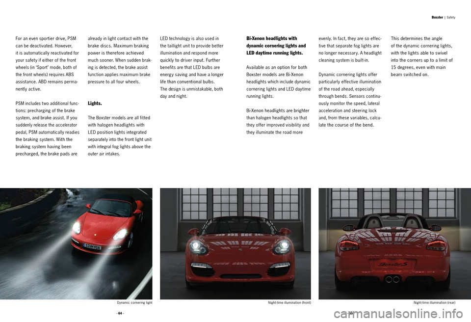 PORSCHE BOXSTER S 2010 2.G Information Manual · 64 ·· 65 ·
Boxster |  Safet y
Dynamic cornering light  Night-time illumination (front)Night-time illumination (rear)
For an even sportier drive, PSM 
can be deactivated. However,  
it is automat