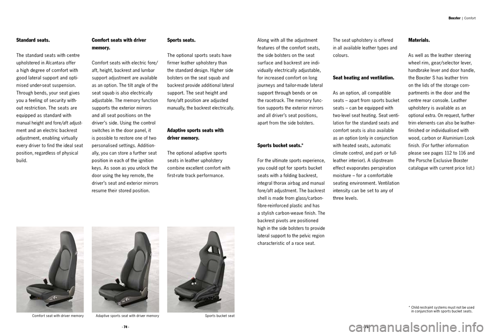 PORSCHE BOXSTER S 2010 2.G Information Manual · 74 ·· 75 ·
Standard seats.
The standard seats with centre
upholstered in Alcantara of fer
a high degree of comfort with
good lateral support and opti-
mised under-seat suspension.
Through b PORSCHE BOXSTER S 2010 2.G Information Manual · 74 ·· 75 ·
Standard seats.
The standard seats with centre
upholstered in Alcantara of fer
a high degree of comfort with
good lateral support and opti-
mised under-seat suspension.
Through b