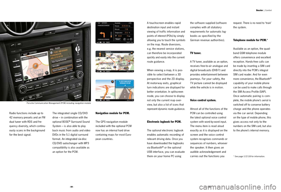 PORSCHE BOXSTER S 2010 2.G Information Manual · 84 ·· 85 ·
Radio functions include up to
42 memory presets and an FM
dual tuner with RDS and fre -
quency diversit y, which continu -
ously scans in the background
for the best signal. The i PORSCHE BOXSTER S 2010 2.G Information Manual · 84 ·· 85 ·
Radio functions include up to
42 memory presets and an FM
dual tuner with RDS and fre -
quency diversit y, which continu -
ously scans in the background
for the best signal. The i