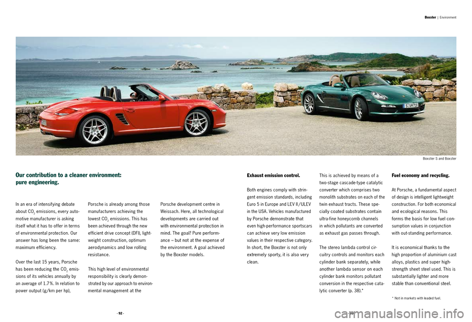 PORSCHE BOXSTER S 2010 2.G Information Manual · 92 ·· 93 ·
In an era of intensif ying debate 
about CO
2 emissions, every auto -
motive manufacturer is asking 
itself what it has to of fer in terms 
of environmental protection. Our 
answer ha