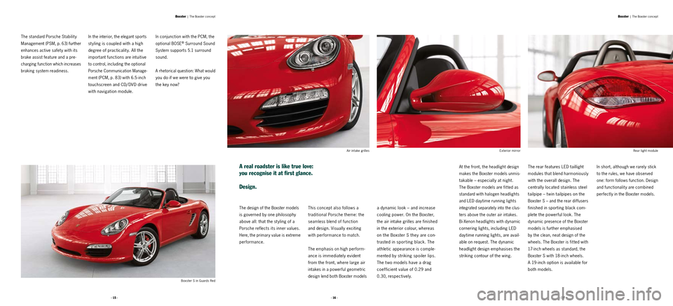 PORSCHE BOXSTER S 2010 2.G Information Manual · 15 ·· 16 ·· 17 ·· 17 ·
Boxster S in Guards RedAir intake grilles
Exterior mirrorRear light module
The standard Porsche Stabilit y 
Management (PSM, p. 63) further 
enhances active safet y wi