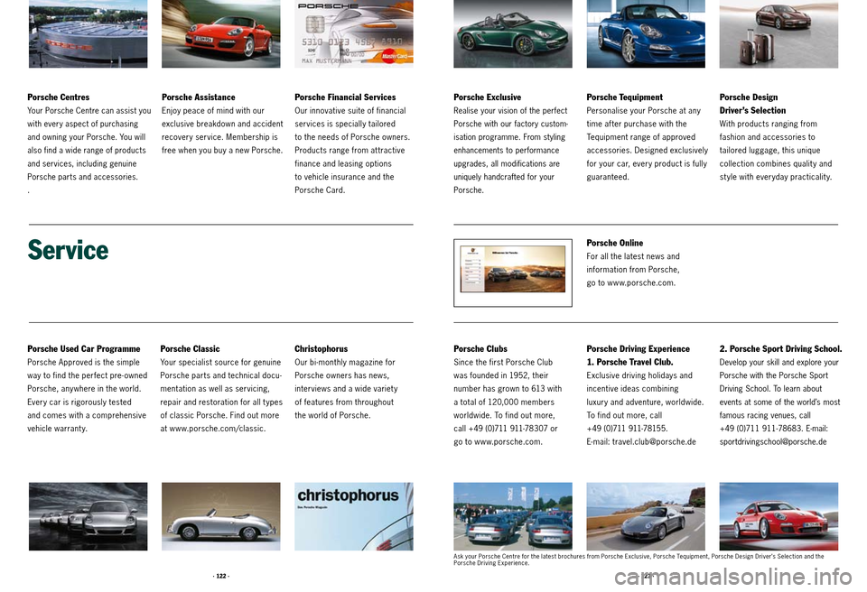 PORSCHE BOXSTER S 2010 2.G Information Manual · 122 ·· 123 ·
Service
Porsche Used Car Programme
Porsche Approved is the simple
way to find the perfect pre- owned
Porsche, any where in the world.
Every car is rigorously tested
and comes w PORSCHE BOXSTER S 2010 2.G Information Manual · 122 ·· 123 ·
Service
Porsche Used Car Programme
Porsche Approved is the simple
way to find the perfect pre- owned
Porsche, any where in the world.
Every car is rigorously tested
and comes w