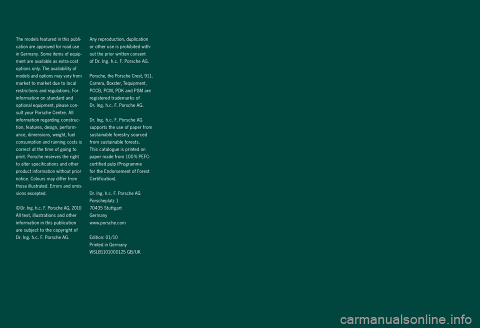 PORSCHE BOXSTER S 2010 2.G Information Manual The models featured in this publi-
cation are approved for road use 
in Germany. Some items of equip -
ment are available as extra- cost 
options only. The availabilit y of 
models and opt ions may va