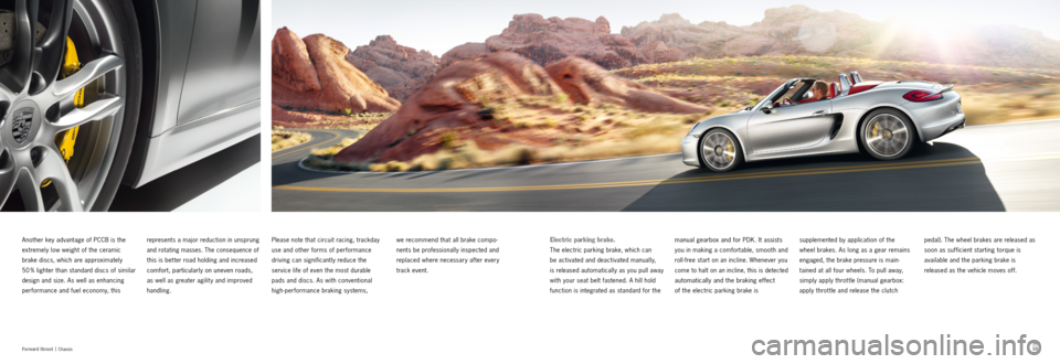 PORSCHE BOXSTER S 2013 3.G Information Manual 5859
Fo r w ar d t h r u s t |
Chassis
pedal). The wheel brakes are released as
soon as sufficient starting torque is
available and the parking brake is
released as the vehicle moves off.
suppl PORSCHE BOXSTER S 2013 3.G Information Manual 5859
Fo r w ar d t h r u s t |
Chassis
pedal). The wheel brakes are released as
soon as sufficient starting torque is
available and the parking brake is
released as the vehicle moves off.
suppl