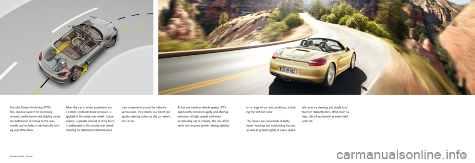 PORSCHE BOXSTER S 2013 3.G Information Manual 62
63
Fo r w ar d t h r u s t |
Chassis
with precise steering and stable load
transfer characteristics. What else? As
ever, lots of excitement at every t wist
and turn.
on a range of surface co PORSCHE BOXSTER S 2013 3.G Information Manual 62
63
Fo r w ar d t h r u s t |
Chassis
with precise steering and stable load
transfer characteristics. What else? As
ever, lots of excitement at every t wist
and turn.
on a range of surface co
