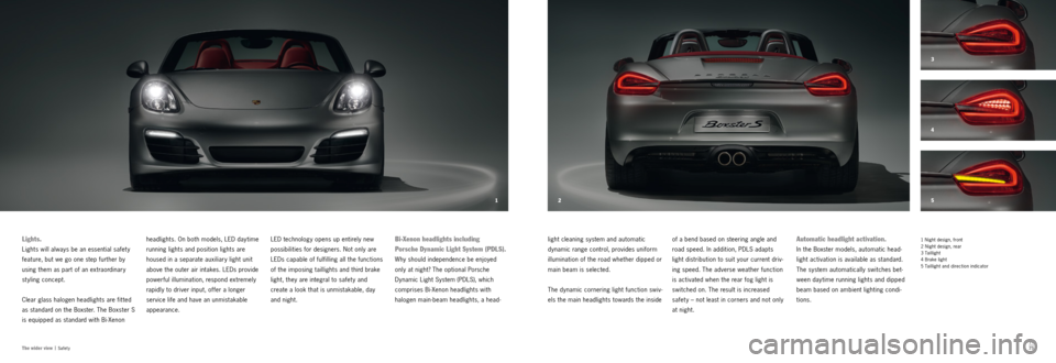 PORSCHE BOXSTER S 2013 3.G Information Manual 5 4
3
2
1
74
75
The wider view |
Safety
1 Night design, front
2 Night design, rear
3 Taillight
4 Brake light
5 Taillight and direction indicatorAutomatic headlight activation.
In the Boxst PORSCHE BOXSTER S 2013 3.G Information Manual 5 4
3
2
1
74
75
The wider view |
Safety
1 Night design, front
2 Night design, rear
3 Taillight
4 Brake light
5 Taillight and direction indicatorAutomatic headlight activation.
In the Boxst