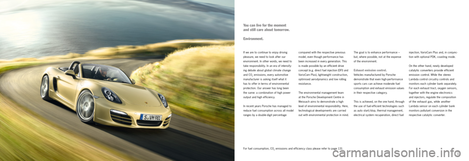 PORSCHE BOXSTER S 2013 3.G Information Manual 76
77For fuel consumption, CO2 emissions and efficiency class please refer to page 131. injection, VarioCam Plus and, in conjunc
-
tion with optional PDK, coasting mode.
On the other hand, newly deve PORSCHE BOXSTER S 2013 3.G Information Manual 76
77For fuel consumption, CO2 emissions and efficiency class please refer to page 131. injection, VarioCam Plus and, in conjunc
-
tion with optional PDK, coasting mode.
On the other hand, newly deve