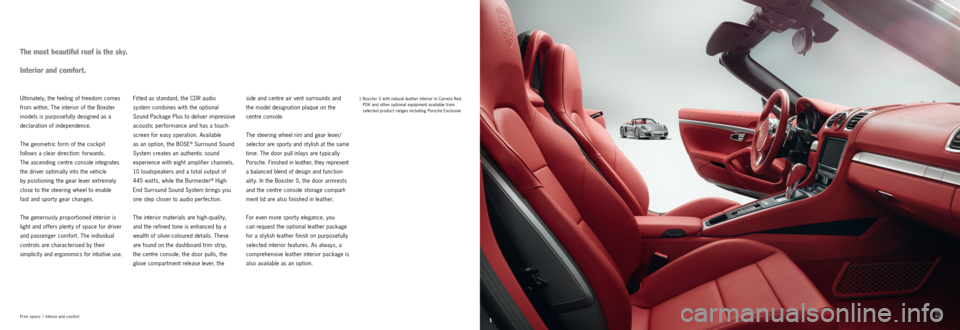 PORSCHE BOXSTER S 2013 3.G Information Manual 1
8283
Free space |
Interior and comfort
1 Boxster S with natural leather interior in Carrera Red,
PDK and other optional equipment available from
selected product ranges including Porsche E PORSCHE BOXSTER S 2013 3.G Information Manual 1
8283
Free space |
Interior and comfort
1 Boxster S with natural leather interior in Carrera Red,
PDK and other optional equipment available from
selected product ranges including Porsche E