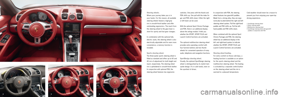 PORSCHE BOXSTER S 2013 3.G Information Manual 4
3
2 1
86
87
Cold weather should never be a reason to
prevent you from enjoying your open-top
driving experience.
1 SportDesign steering wheel
2 Sports steering wheel
3 Multifunction steering w PORSCHE BOXSTER S 2013 3.G Information Manual 4
3
2 1
86
87
Cold weather should never be a reason to
prevent you from enjoying your open-top
driving experience.
1 SportDesign steering wheel
2 Sports steering wheel
3 Multifunction steering w