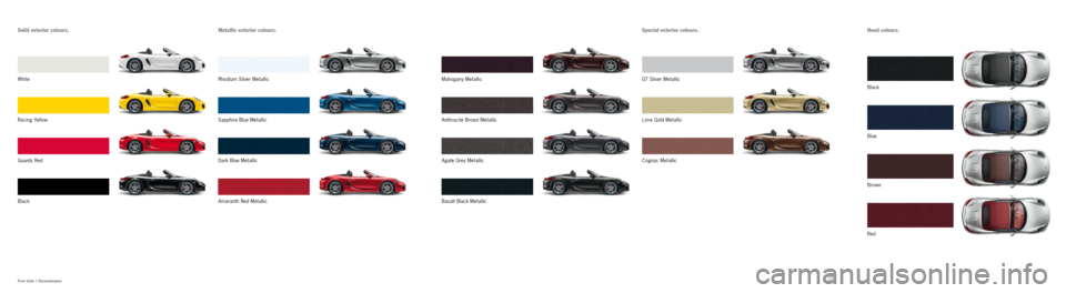 PORSCHE BOXSTER S 2013 3.G Information Manual 110111
Free style  |
 Personalisation
Red Brown
Blue
Black
Cognac Metallic Lime Gold Metallic
GT Silver Metallic
Basalt Black Metallic
Agate Grey Metallic
Anthracite Brown Metallic
Mahogany Metallic
A