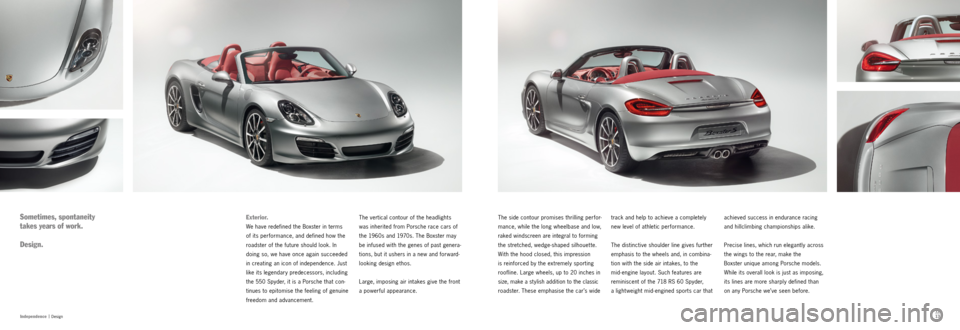 PORSCHE BOXSTER S 2013 3.G Information Manual 1213
Independence  |
 Design
achieved success in endurance racing   
and hillclimbing championships alike. 
Precise lines, which run elegantly across 
the wings to the rear, make the   
  Boxster uniq