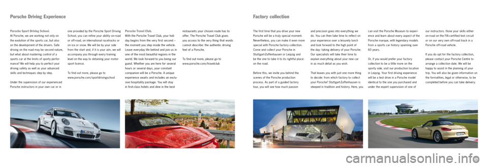 PORSCHE BOXSTER S 2013 3.G Information Manual 124125
our instructors. Hone your skills either
on-road on the FIA- certified test circuit
or on our very own off-road track in a
Porsche of f- road vehicle.
If you do opt for the factory coll PORSCHE BOXSTER S 2013 3.G Information Manual 124125
our instructors. Hone your skills either
on-road on the FIA- certified test circuit
or on our very own off-road track in a
Porsche of f- road vehicle.
If you do opt for the factory coll