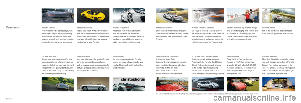 PORSCHE BOXSTER S 2013 3.G Information Manual 126127
Panorama
Panorama Porsche Tequipment
Personalise your Porsche at any time
after purchase with the Tequipment
range of approved accessories. Perfectly
matched to your vehicle and covered PORSCHE BOXSTER S 2013 3.G Information Manual 126127
Panorama
Panorama Porsche Tequipment
Personalise your Porsche at any time
after purchase with the Tequipment
range of approved accessories. Perfectly
matched to your vehicle and covered