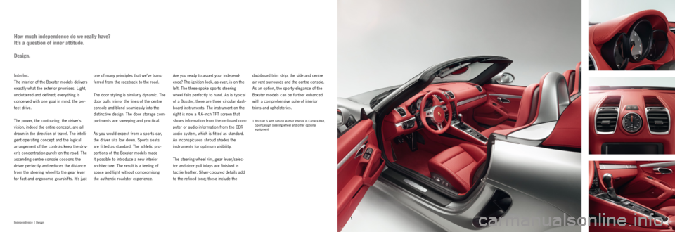 PORSCHE BOXSTER S 2013 3.G Information Manual 1Independence |
 Design
dashboard trim strip, the side and centre 
air vent surrounds and the centre console. 
As an option, the sport y elegance of the 
  Boxster models can be further enhanced 
with