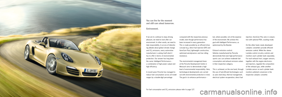 PORSCHE BOXSTER S 2011 2.G Information Manual 74
75
If we are to continue to enjoy driving 
pleasure, we need to look after our   
environment. In other words, we need to 
take responsibilit y. In an era of intensify -
ing debate about global cli