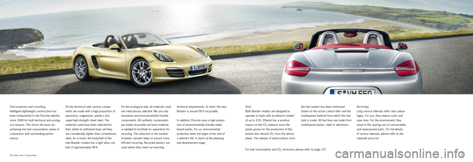PORSCHE BOXSTER S 2011 2.G Information Manual 76
7776
77
The wider view  |
 Environment 
Fuel economy and recycling. 
Intelligent lightweight construction has 
been fundamental to the Porsche identit y 
since 1948 for both technical and ecolog -
